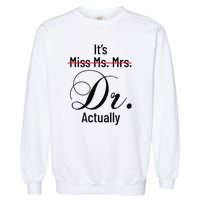 It's Miss Ms Mrs Dr Actually Doctor Graduation Garment-Dyed Sweatshirt