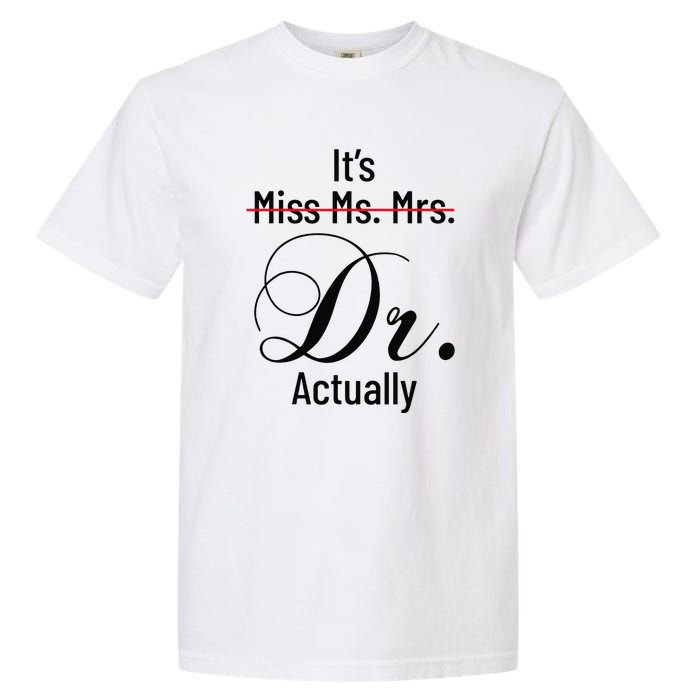 It's Miss Ms Mrs Dr Actually Doctor Graduation Garment-Dyed Heavyweight T-Shirt