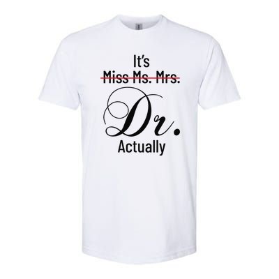 It's Miss Ms Mrs Dr Actually Doctor Graduation Softstyle CVC T-Shirt