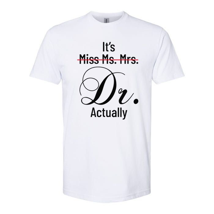 It's Miss Ms Mrs Dr Actually Doctor Graduation Softstyle CVC T-Shirt