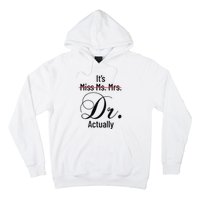 It's Miss Ms Mrs Dr Actually Doctor Graduation Hoodie