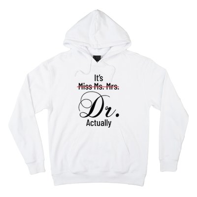 It's Miss Ms Mrs Dr Actually Doctor Graduation Hoodie