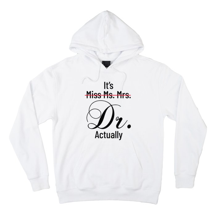 It's Miss Ms Mrs Dr Actually Doctor Graduation Hoodie