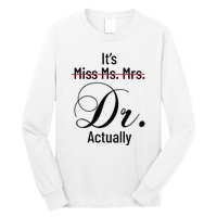 It's Miss Ms Mrs Dr Actually Doctor Graduation Long Sleeve Shirt