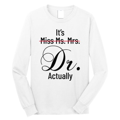 It's Miss Ms Mrs Dr Actually Doctor Graduation Long Sleeve Shirt