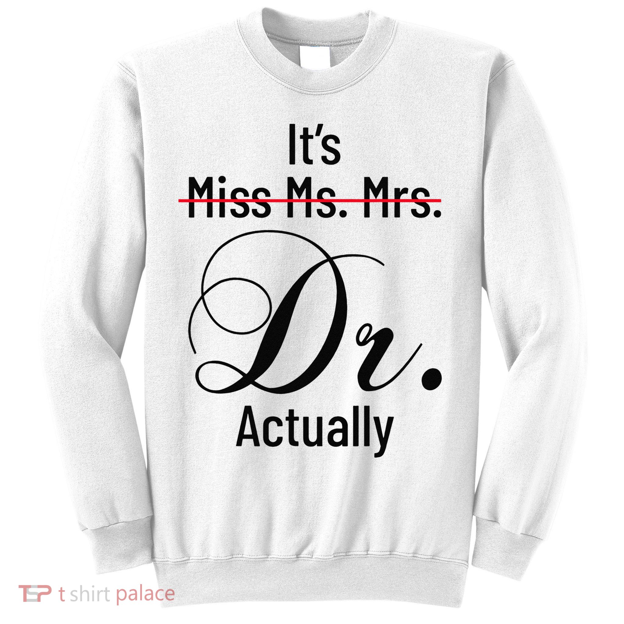 It's Miss Ms Mrs Dr Actually Doctor Graduation Sweatshirt