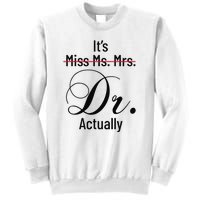 It's Miss Ms Mrs Dr Actually Doctor Graduation Sweatshirt