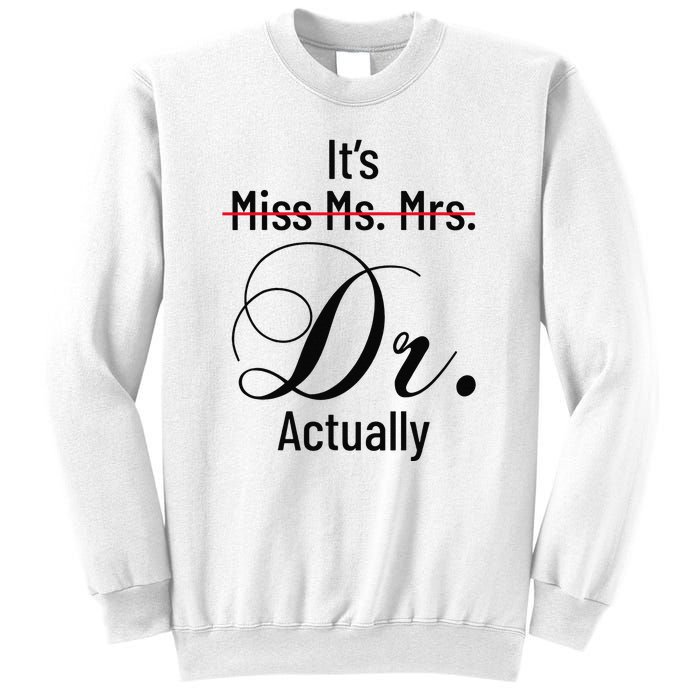 It's Miss Ms Mrs Dr Actually Doctor Graduation Sweatshirt