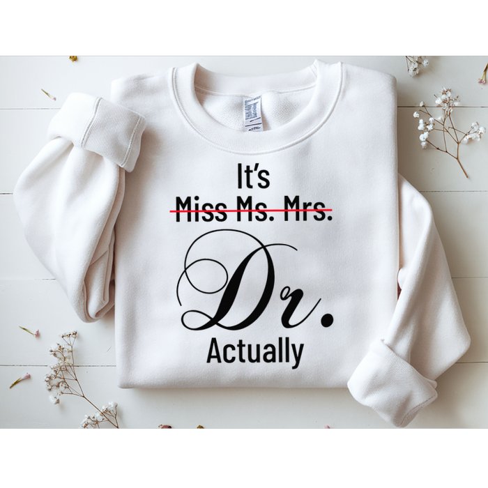 It's Miss Ms Mrs Dr Actually Doctor Graduation Sweatshirt