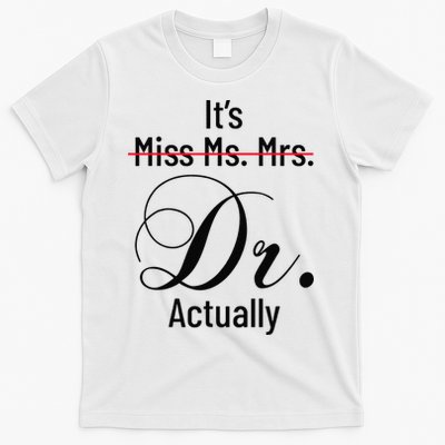 It's Miss Ms Mrs Dr Actually Doctor Graduation T-Shirt