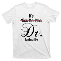 It's Miss Ms Mrs Dr Actually Doctor Graduation T-Shirt