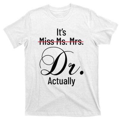 It's Miss Ms Mrs Dr Actually Doctor Graduation T-Shirt