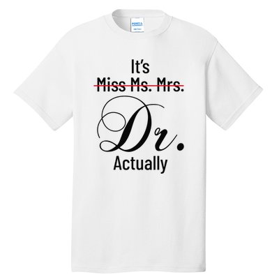 It's Miss Ms Mrs Dr Actually Doctor Graduation Tall T-Shirt