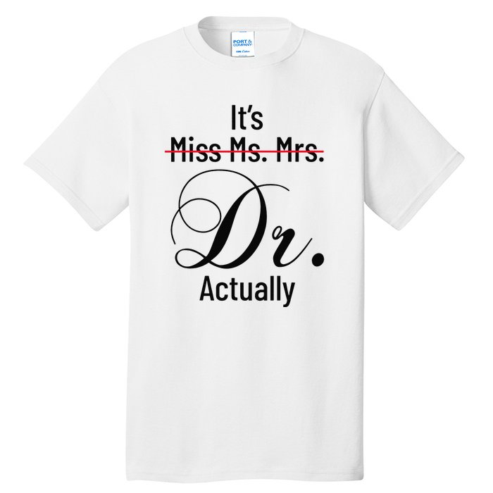 It's Miss Ms Mrs Dr Actually Doctor Graduation Tall T-Shirt