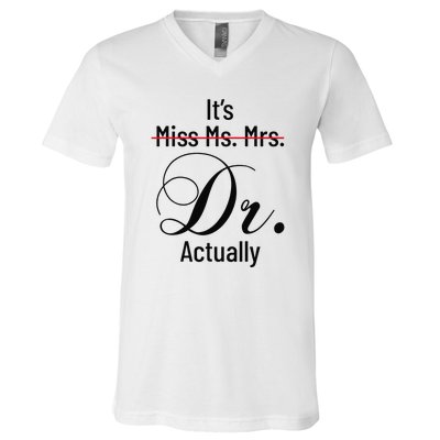 It's Miss Ms Mrs Dr Actually Doctor Graduation V-Neck T-Shirt