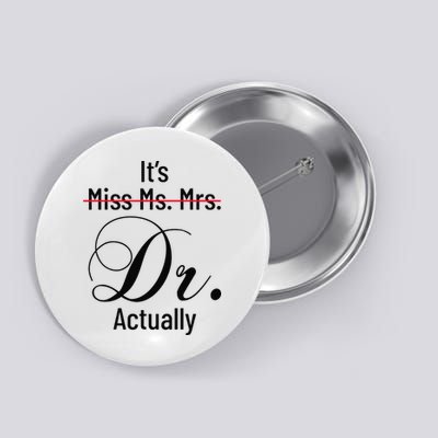 It's Miss Ms Mrs Dr Actually Doctor Graduation Button