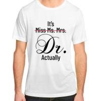 It's Miss Ms Mrs Dr Actually Doctor Graduation Adult ChromaSoft Performance T-Shirt