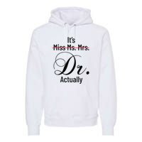 It's Miss Ms Mrs Dr Actually Doctor Graduation Premium Hoodie