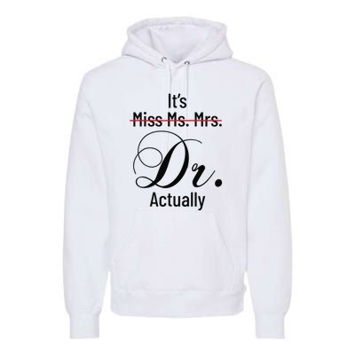 It's Miss Ms Mrs Dr Actually Doctor Graduation Premium Hoodie