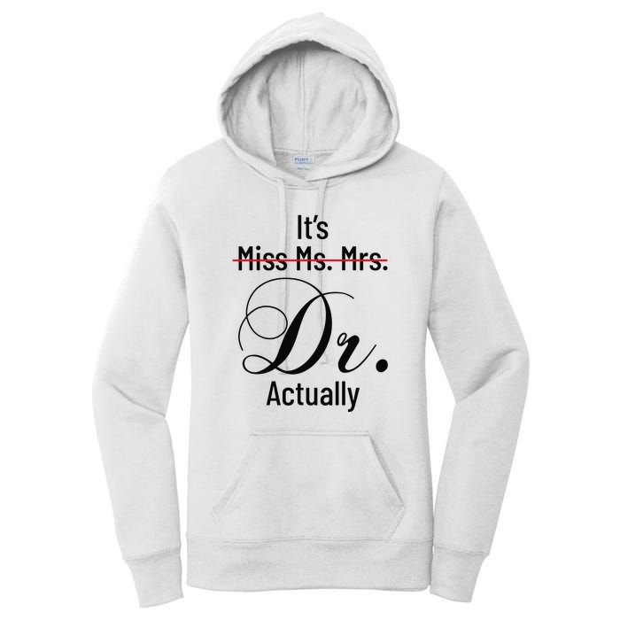 It's Miss Ms Mrs Dr Actually Doctor Graduation Women's Pullover Hoodie