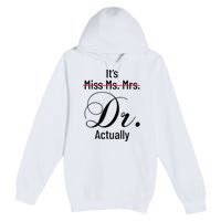 It's Miss Ms Mrs Dr Actually Doctor Graduation Premium Pullover Hoodie