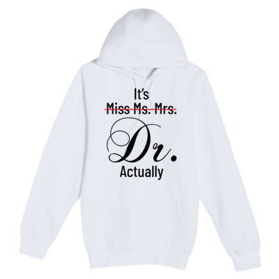 It's Miss Ms Mrs Dr Actually Doctor Graduation Premium Pullover Hoodie