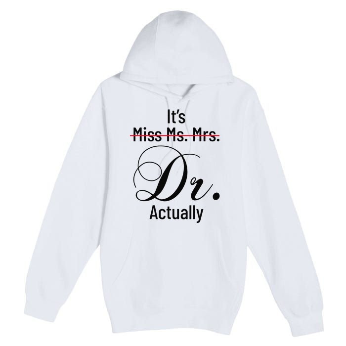 It's Miss Ms Mrs Dr Actually Doctor Graduation Premium Pullover Hoodie