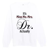 It's Miss Ms Mrs Dr Actually Doctor Graduation Premium Crewneck Sweatshirt