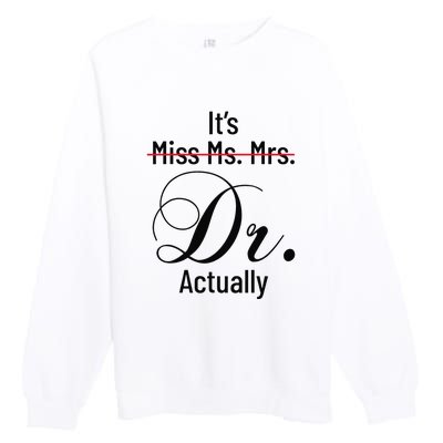 It's Miss Ms Mrs Dr Actually Doctor Graduation Premium Crewneck Sweatshirt