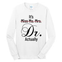 It's Miss Ms Mrs Dr Actually Doctor Graduation Tall Long Sleeve T-Shirt