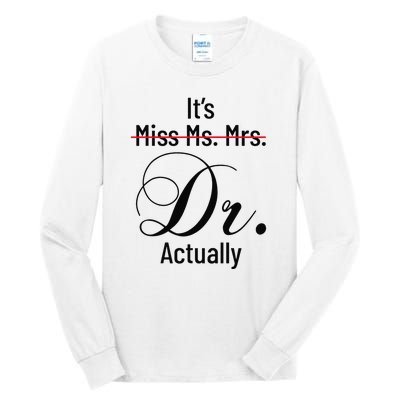 It's Miss Ms Mrs Dr Actually Doctor Graduation Tall Long Sleeve T-Shirt