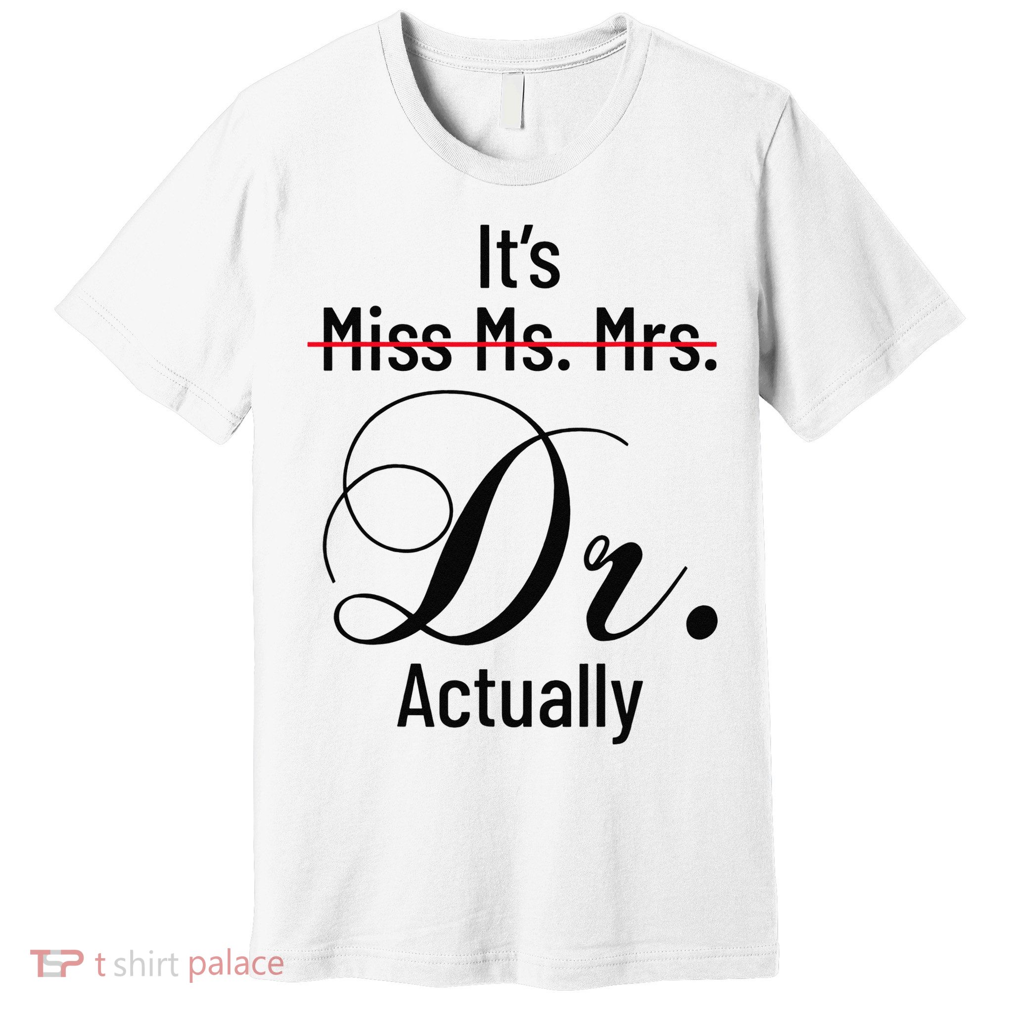 It's Miss Ms Mrs Dr Actually Doctor Graduation Premium T-Shirt