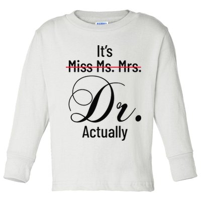 It's Miss Ms Mrs Dr Actually Doctor Graduation Toddler Long Sleeve Shirt