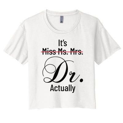 It's Miss Ms Mrs Dr Actually Doctor Graduation Women's Crop Top Tee