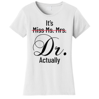 It's Miss Ms Mrs Dr Actually Doctor Graduation Women's T-Shirt