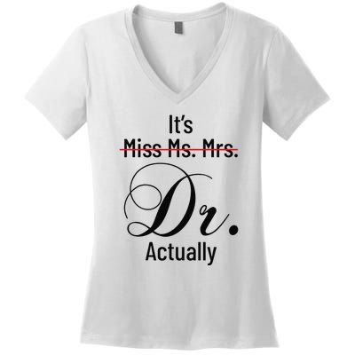 It's Miss Ms Mrs Dr Actually Doctor Graduation Women's V-Neck T-Shirt