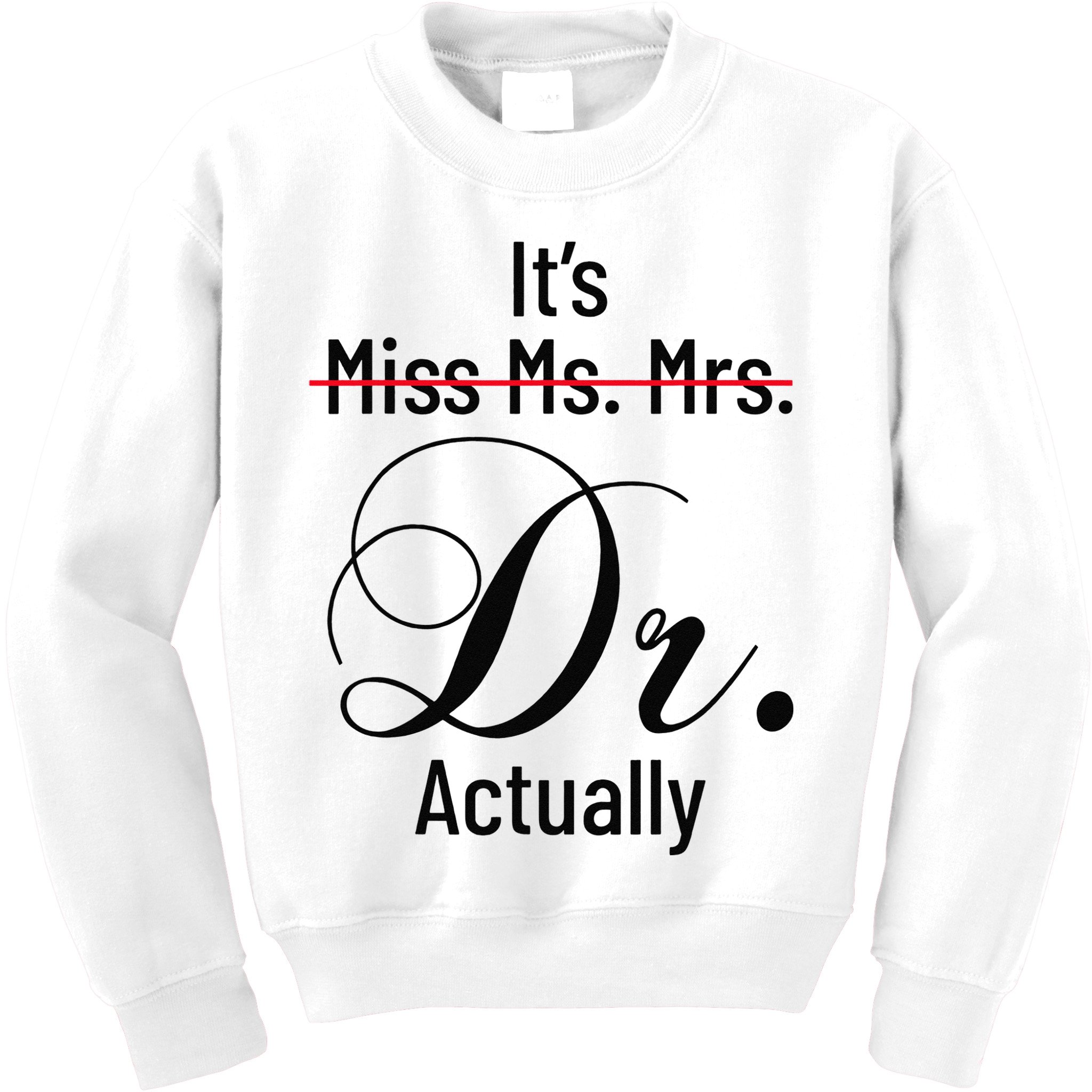 It's Miss Ms Mrs Dr Actually Doctor Graduation Kids Sweatshirt