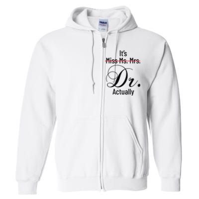 It's Miss Ms Mrs Dr Actually Doctor Graduation Full Zip Hoodie