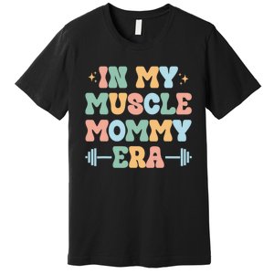 In My Muscle Mommy Era Groovy Premium T-Shirt