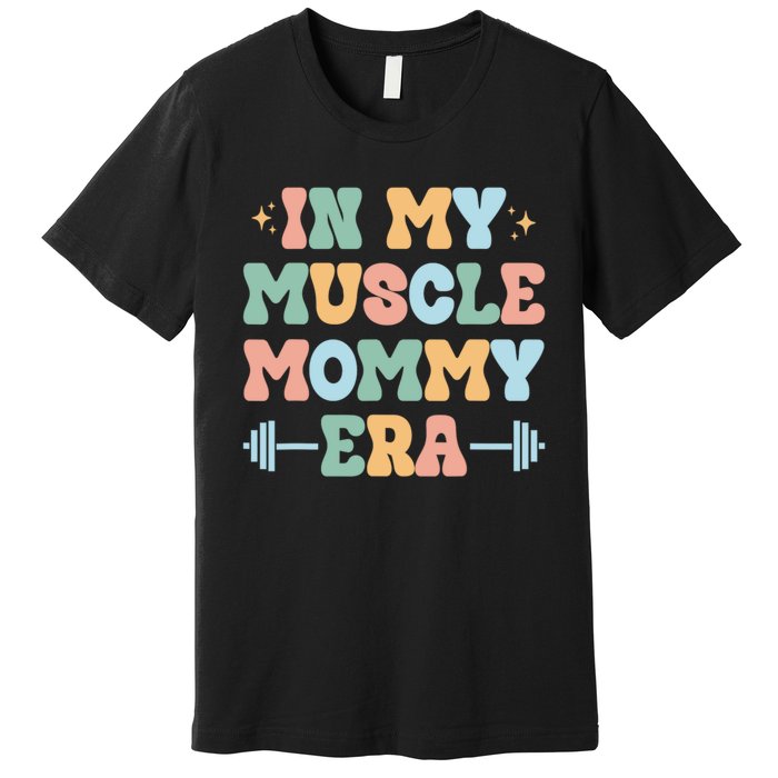 In My Muscle Mommy Era Groovy Premium T-Shirt