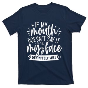 If My Mouth Doesn't Say It My Face Will Sarcastic Design T-Shirt