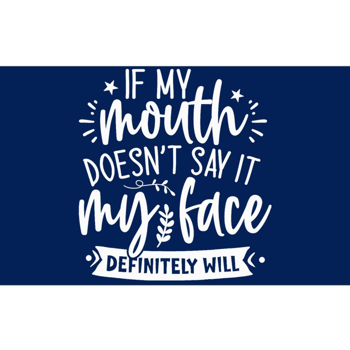 If My Mouth Doesn't Say It My Face Will Sarcastic Design Bumper Sticker