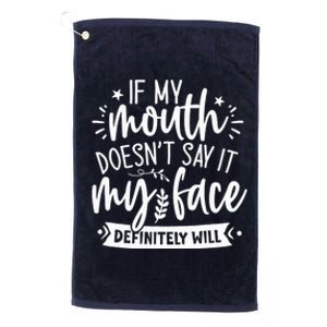 If My Mouth Doesn't Say It My Face Will Sarcastic Design Platinum Collection Golf Towel