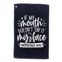 If My Mouth Doesn't Say It My Face Will Sarcastic Design Platinum Collection Golf Towel