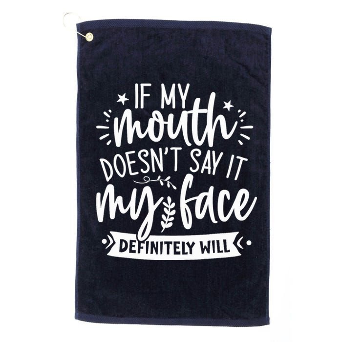 If My Mouth Doesn't Say It My Face Will Sarcastic Design Platinum Collection Golf Towel