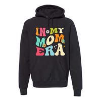 In My Mom Era Lover Groovy Mom Mother's Day Premium Hoodie