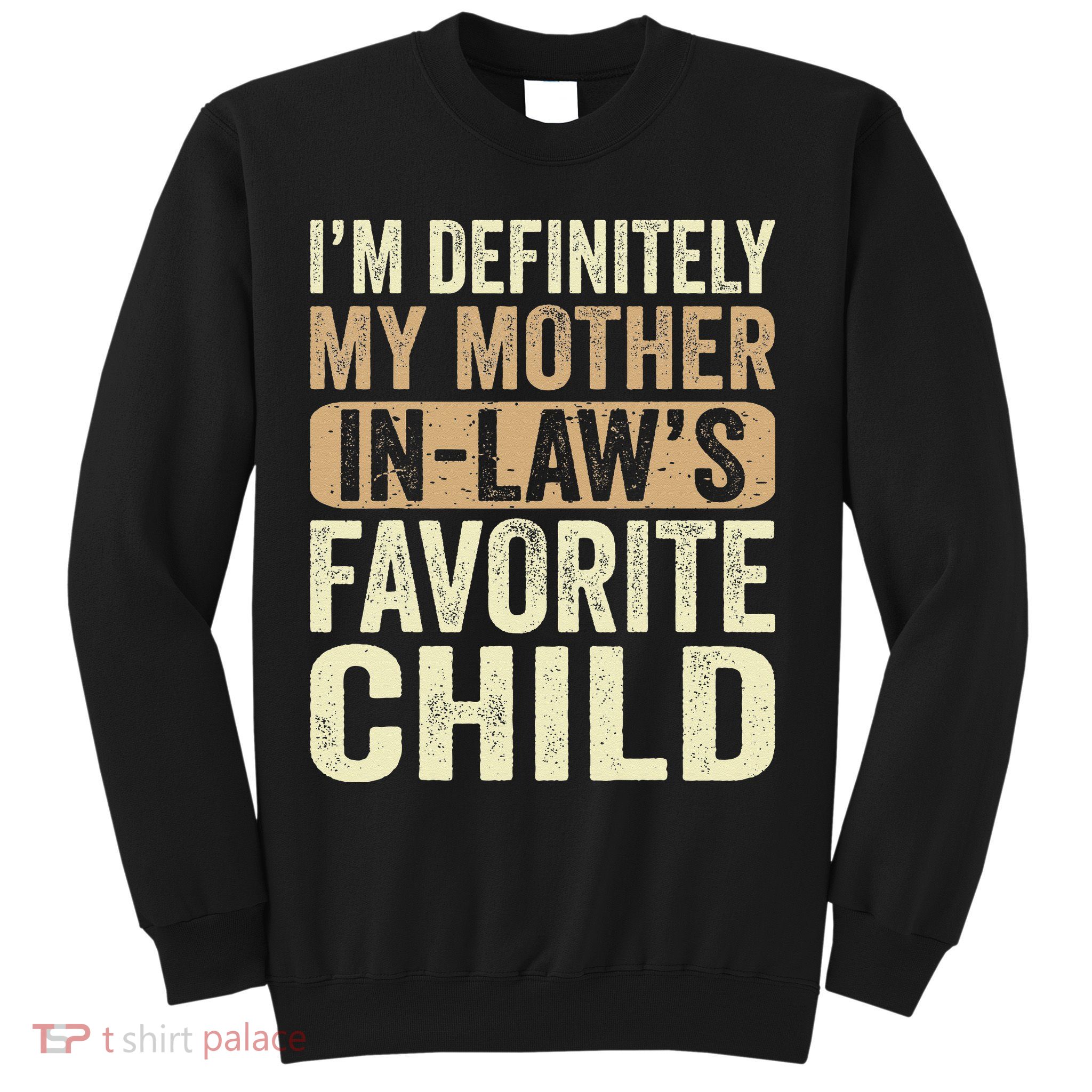 I'm My Mother In Law's Favorite Child Funny Sweatshirt