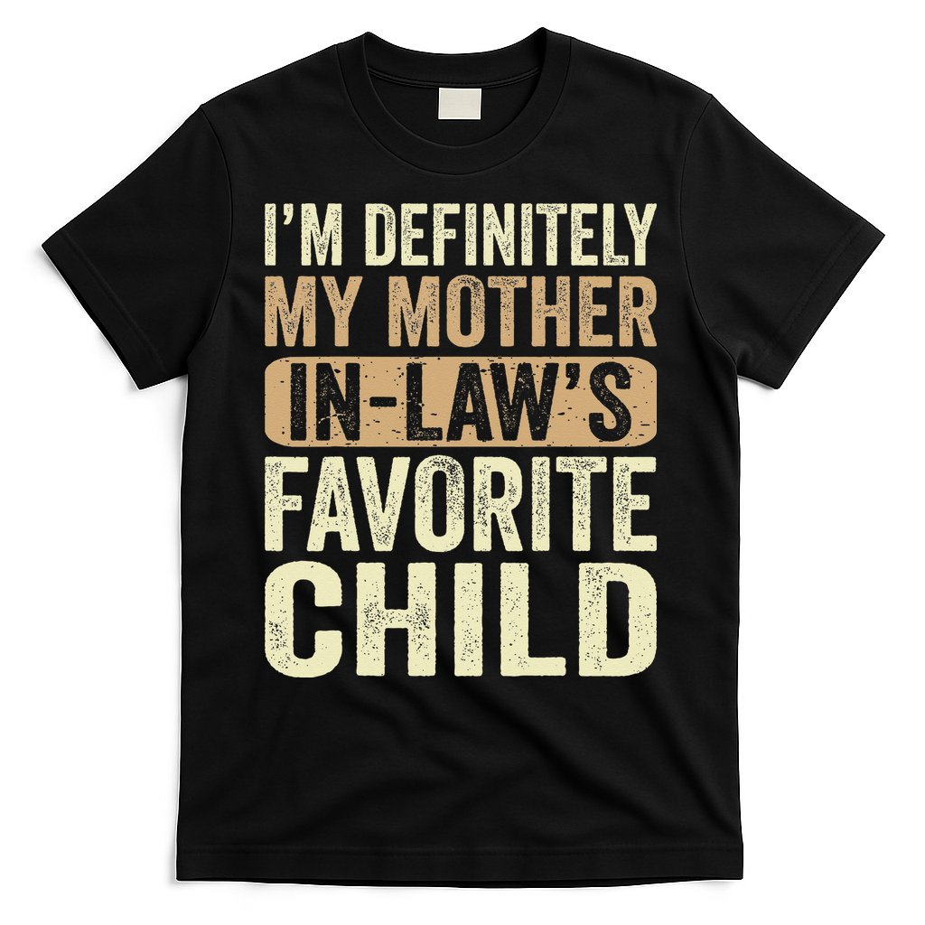 I'm My Mother In Law's Favorite Child Funny T-Shirt