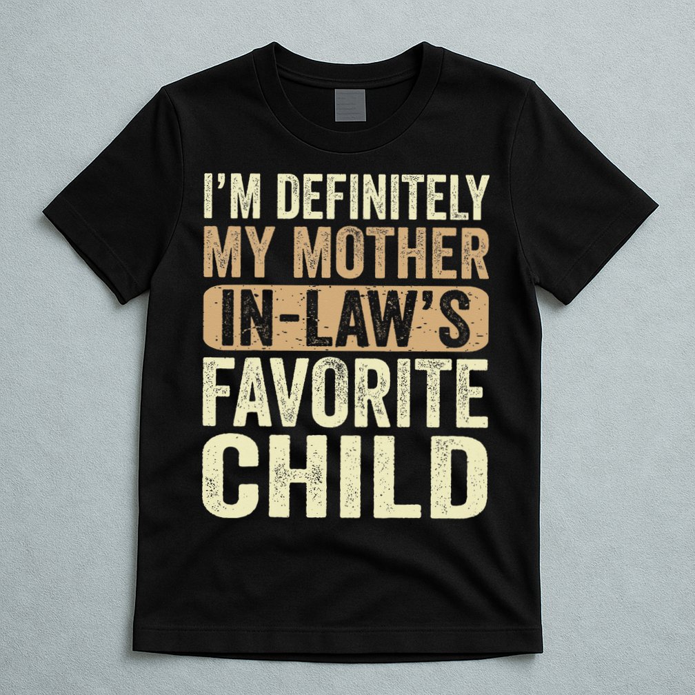 I'm My Mother In Law's Favorite Child Funny T-Shirt