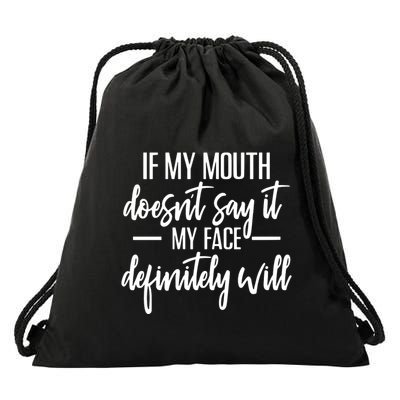 If My Mouth DoesnT Say It My Face Definitely Will Drawstring Bag